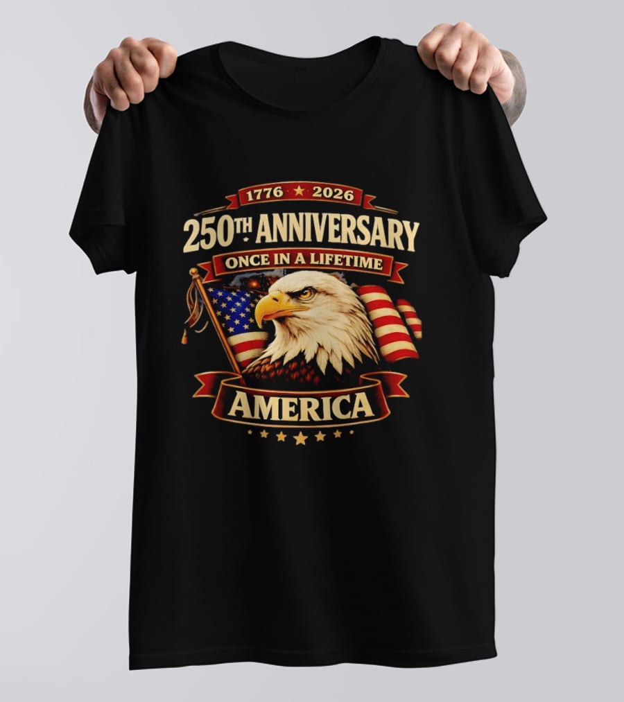 250th Anniversary America Eagle Flag 1776 2026 Once In A Lifetime Celebration T-Shirt