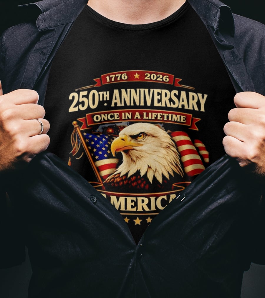 250th Anniversary America Eagle Flag 1776 2026 Once In A Lifetime Celebration T-Shirt