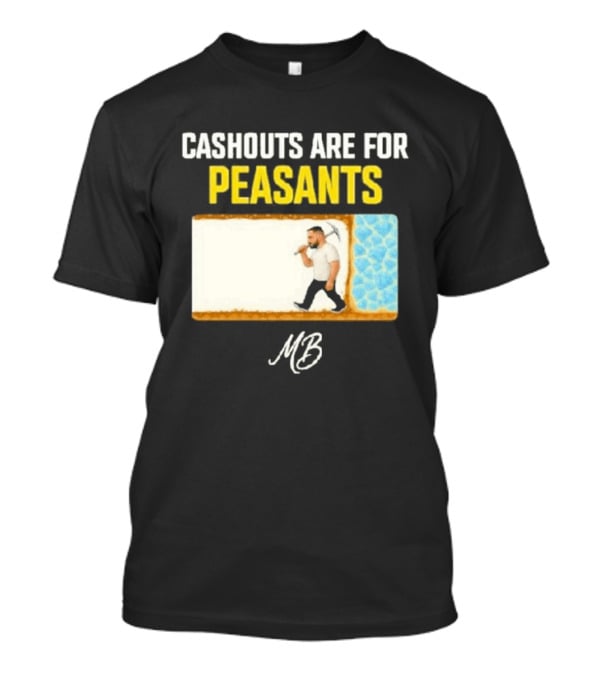 Cashouts Are For Peasants Walking Man MB T-Shirt