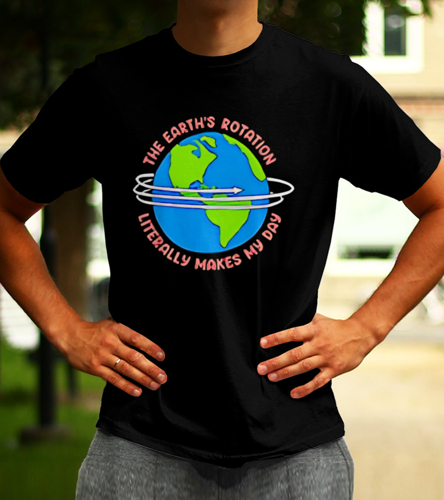 The Earth's Rotation Literally Makes My Day Blue Green Globe With Arrows T-Shirt