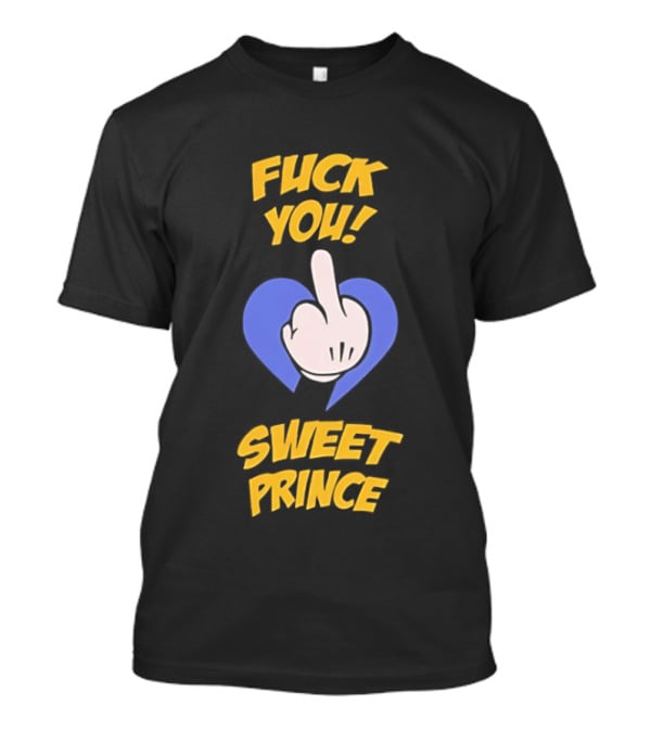 Fuck You Sweet Prince Middle Finger Heart T-Shirt