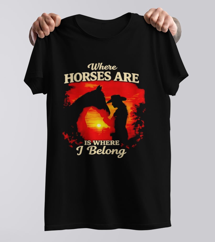 Where Horses Are Sunset Silhouette I Belong T-Shirt