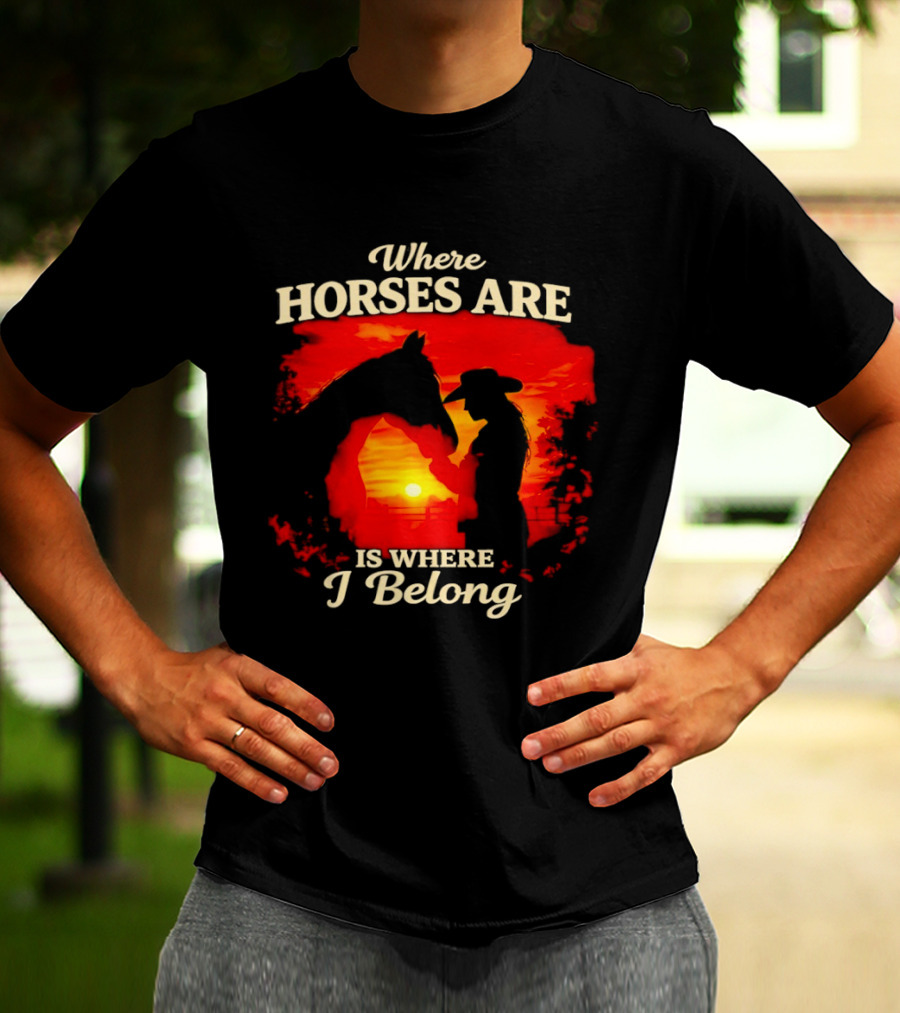 Where Horses Are Sunset Silhouette I Belong T-Shirt