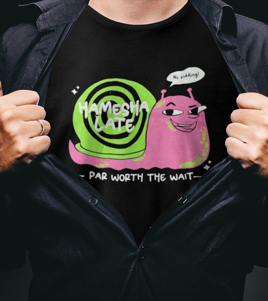 Hamesha Late Snail Motif Par Worth The Wait T-Shirt