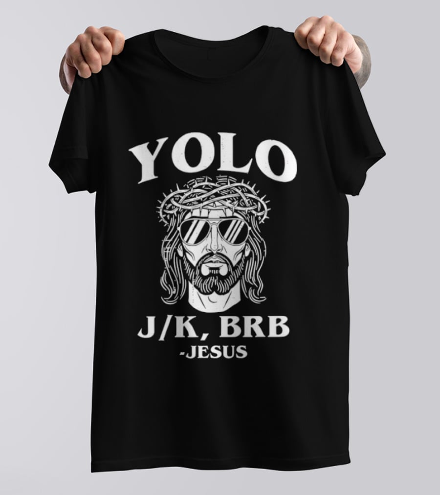 YOLO JK BRB Jesus Crown Of Thorns Wearing Sunglasses T-Shirt