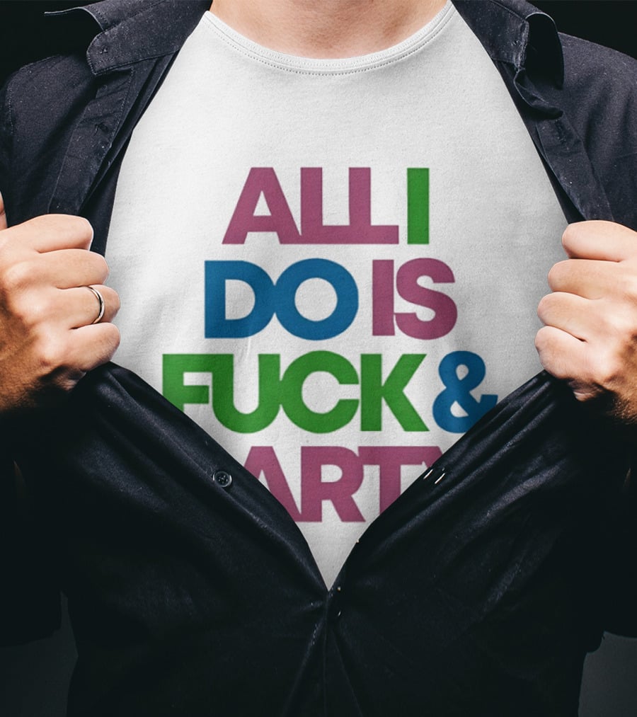 All I Do Is Fuck & Party Colorful Streetwear T-Shirt