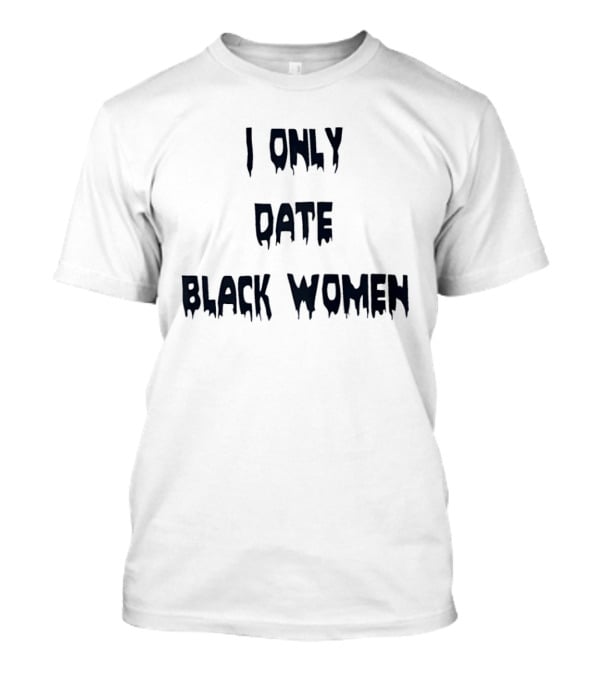 I Only Date Black Women T-Shirt