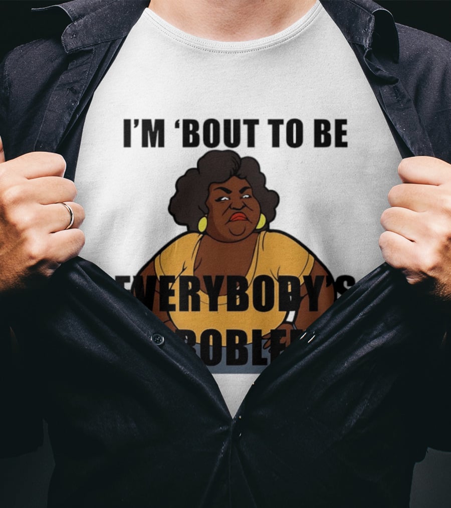 I'm 'Bout To Be Everybody's Problem Retro Cartoon T-Shirt