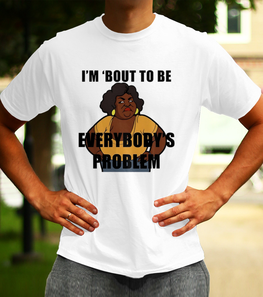 I'm 'Bout To Be Everybody's Problem Retro Cartoon T-Shirt