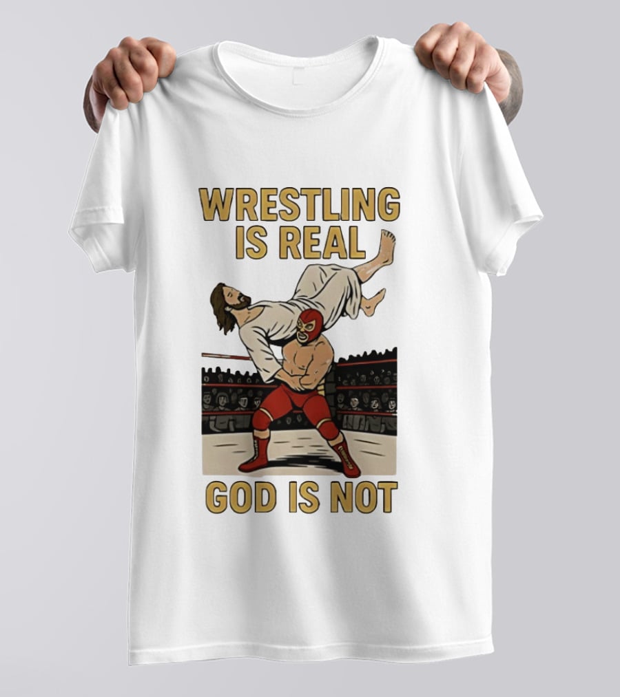 Wrestling Is Real God Is Not Jesus In Wrestling Ring T-Shirt
