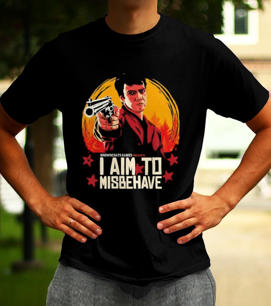Browncoats Games Presents I Aim To Misbehave Firefly Malcolm Reynolds Red Dead Redemption T-Shirt