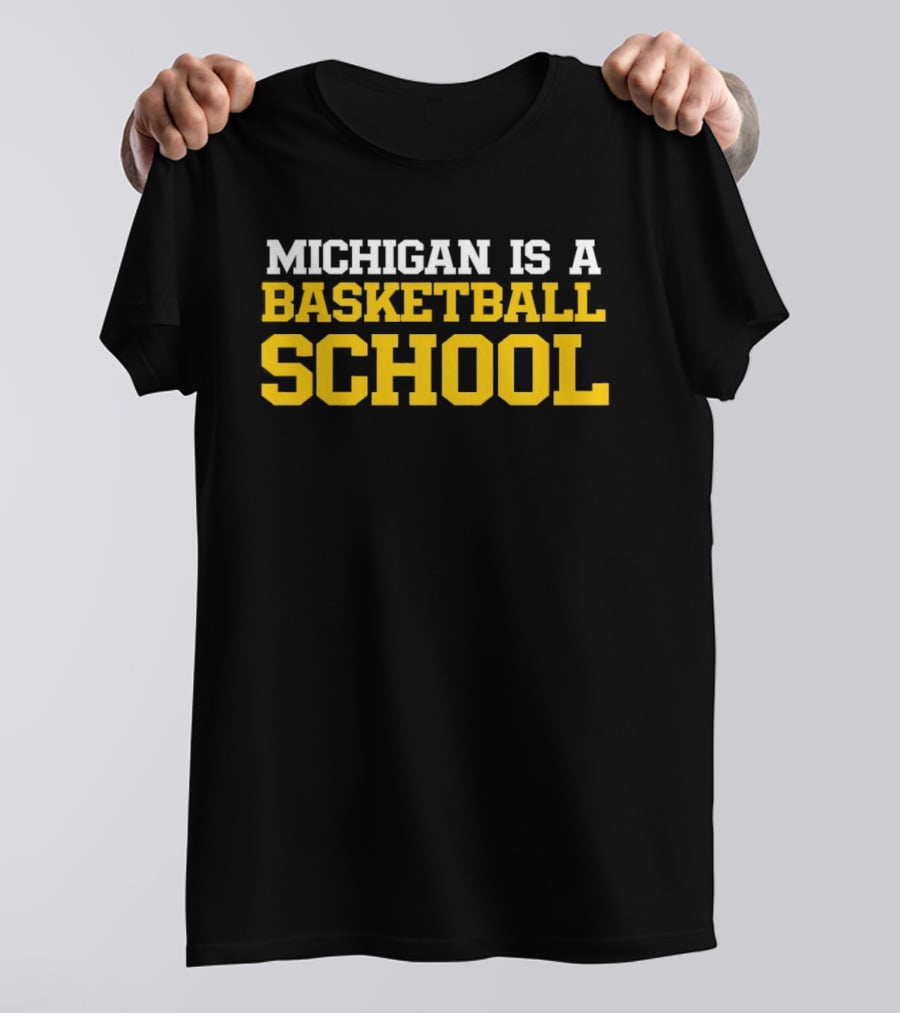 Michigan Is A Basketball School T-Shirt
