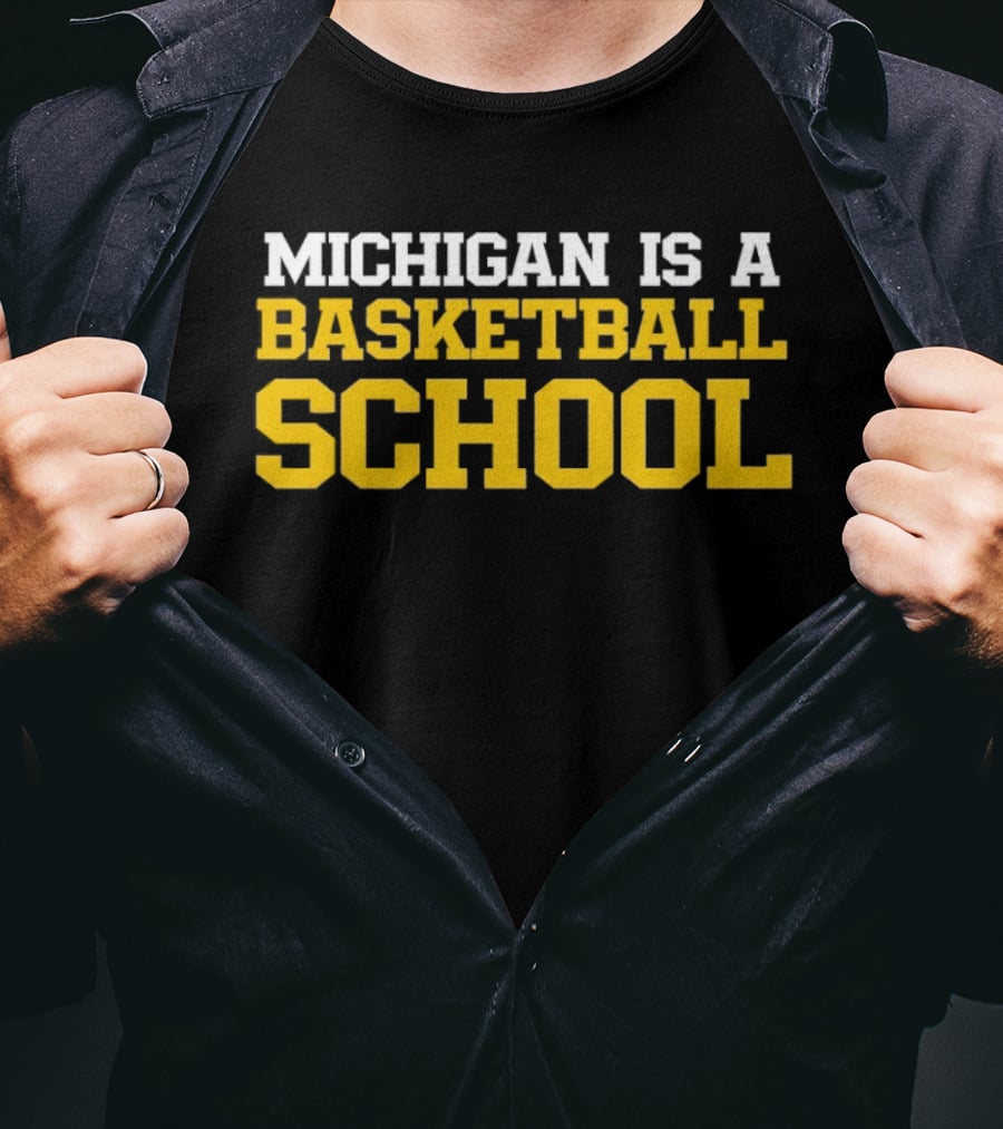 Michigan Is A Basketball School T-Shirt