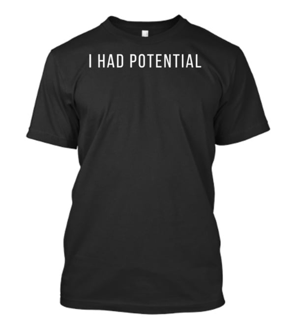 I Had Potential Sci Fi Movie Intriguing T-Shirt
