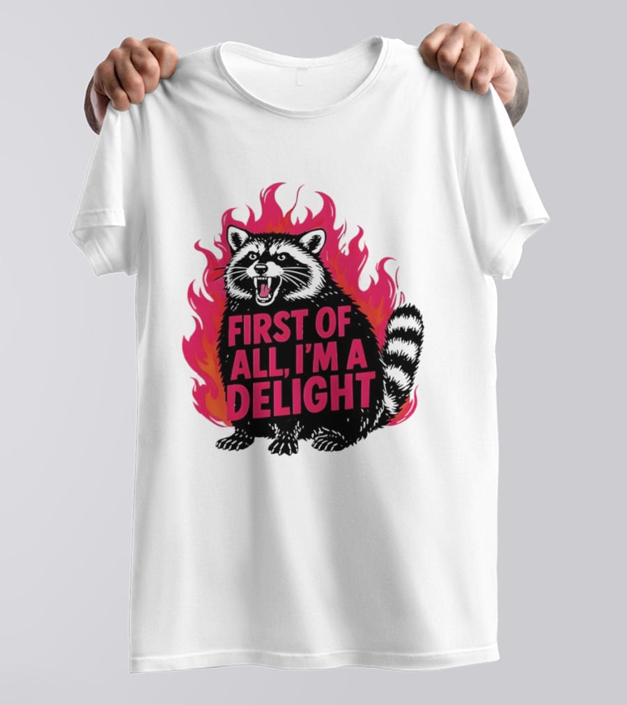 Angry Raccoon First Of All I'm A Delight Flaming T-Shirt