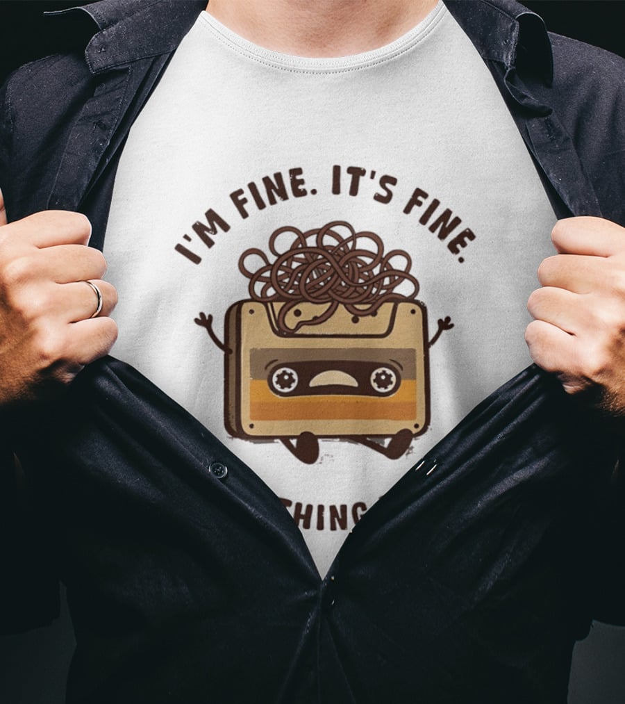 I'm Fine It's Fine Everything Is Fine Cassette Tape Retro Humor T-Shirt