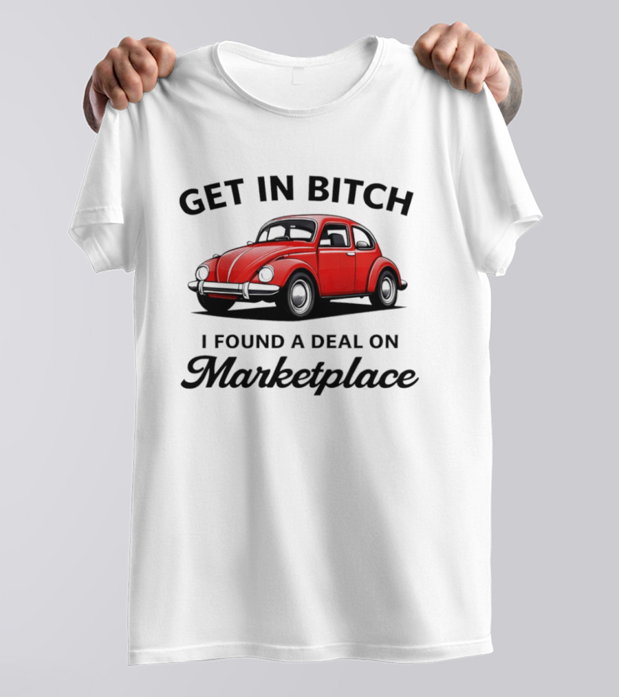 Get In Bitch I Found A Deal On Marketplace Vintage Red Car T-Shirt