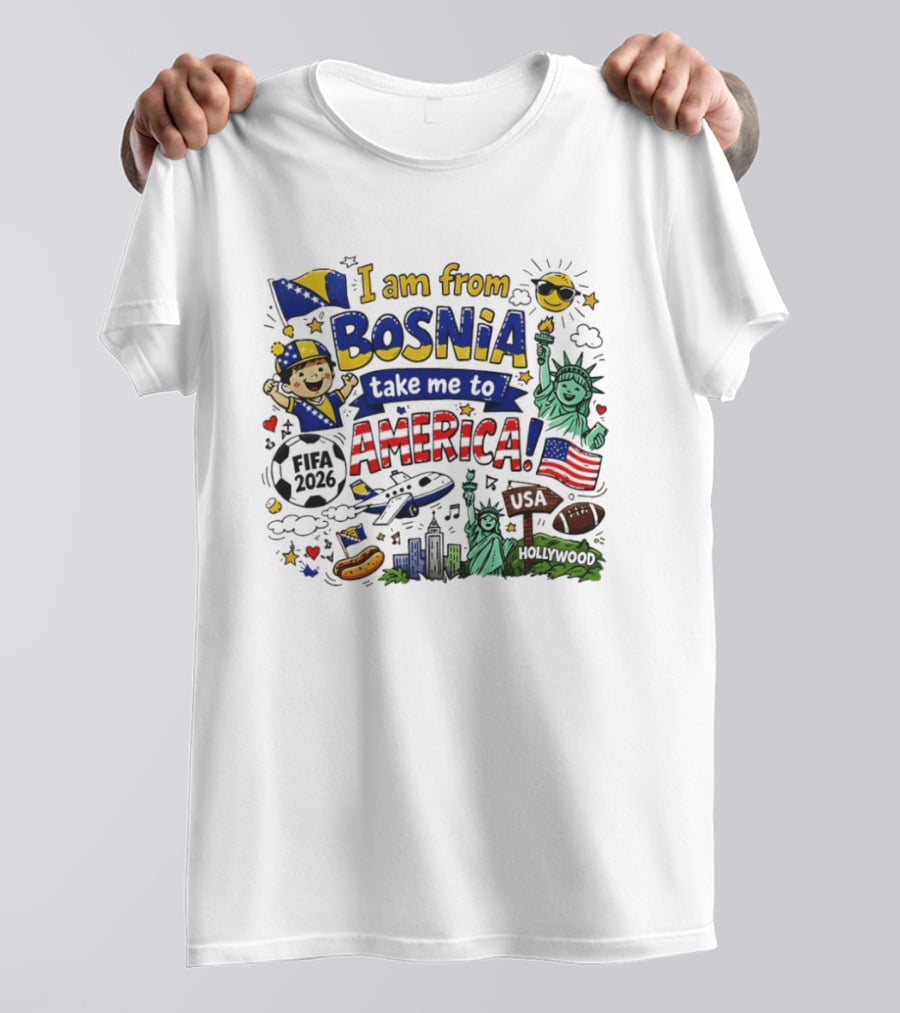 I Am From Bosnia Take Me To America FIFA World Cup USA 2026 Statue Of Liberty And Hollywood T-Shirt