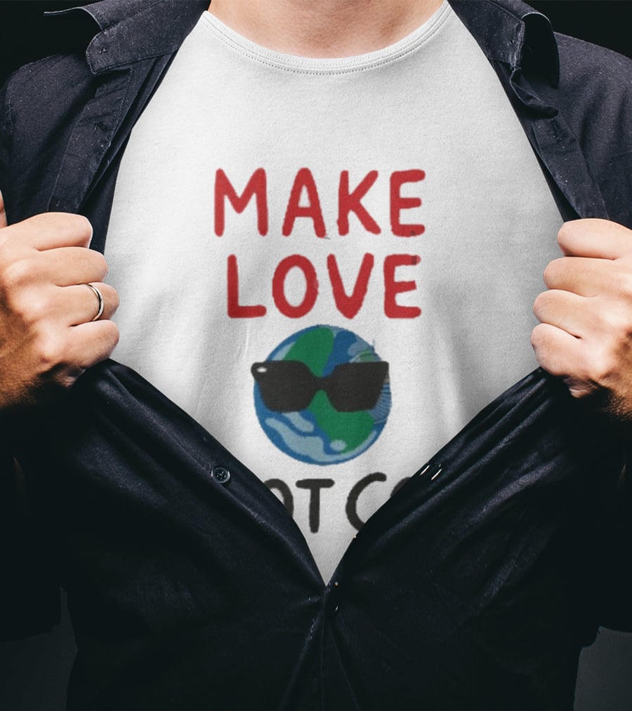 MAKE LOVE NOT CO2 Earth With Sunglasses T-Shirt