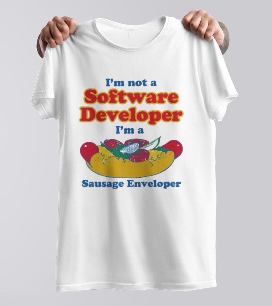 I'm Not A Software Developer I'm A Sausage Enveloper Hot Dog Humor T-Shirt