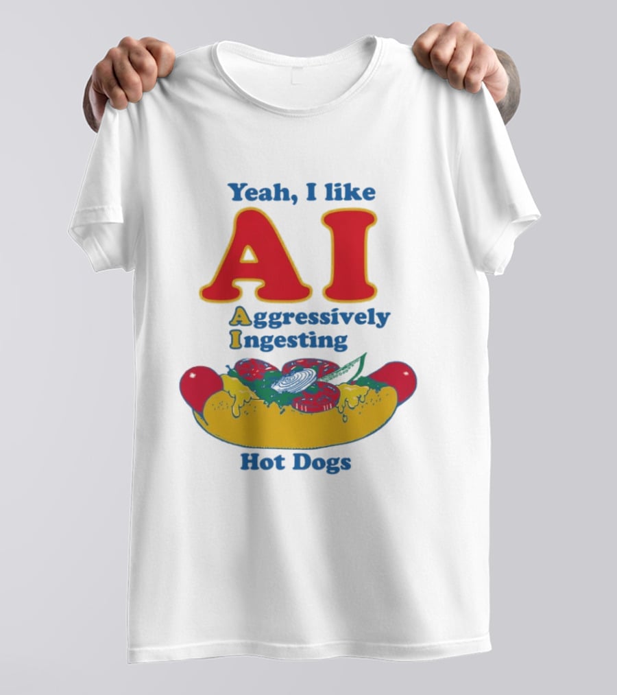 Yeah I Like AI Aggressively Ingesting Hot Dogs T-Shirt