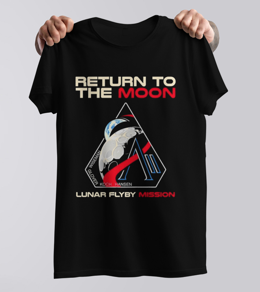 Artemis II Return To The Moon 2026 Wiseman Glover Koch Hansen Lunar Flyby Mission T-Shirt