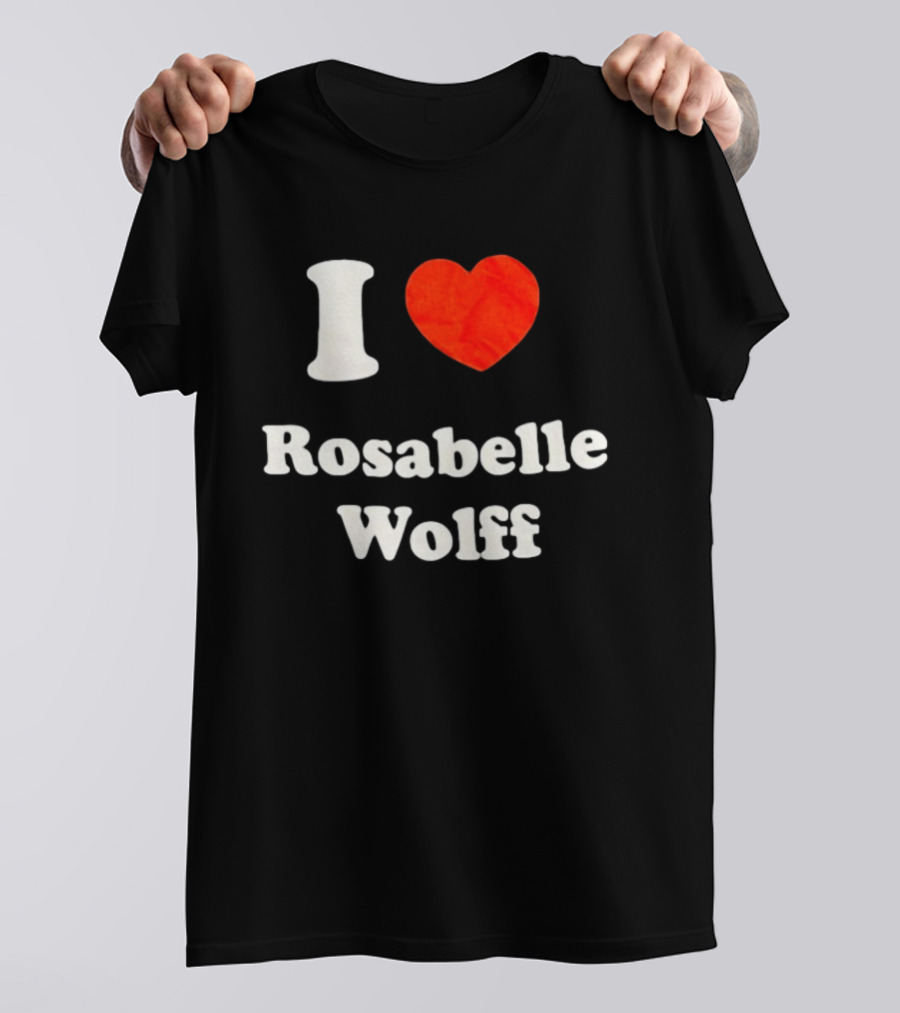 I Love Rosabelle Wolff T-Shirt