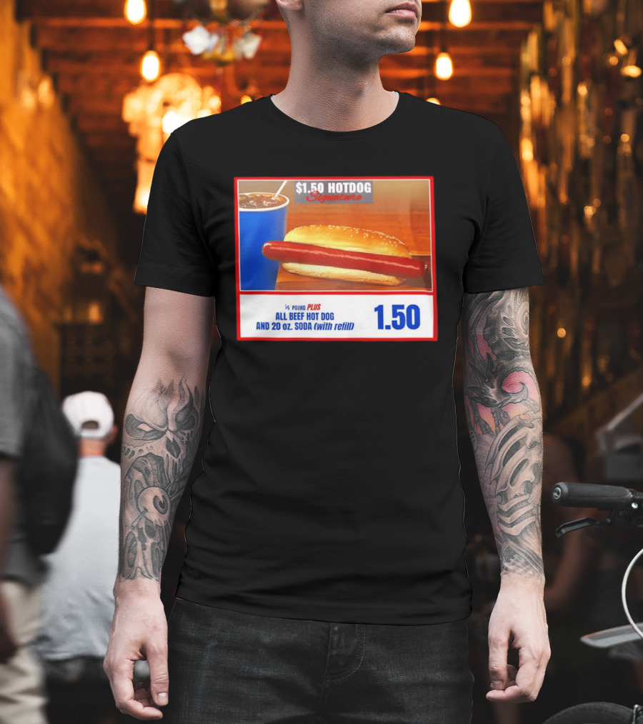 $1.50 Hotdog Signature 1/4 Pound Plus All Beef Hot Dog And 20 Oz. Soda With Refill T-Shirt