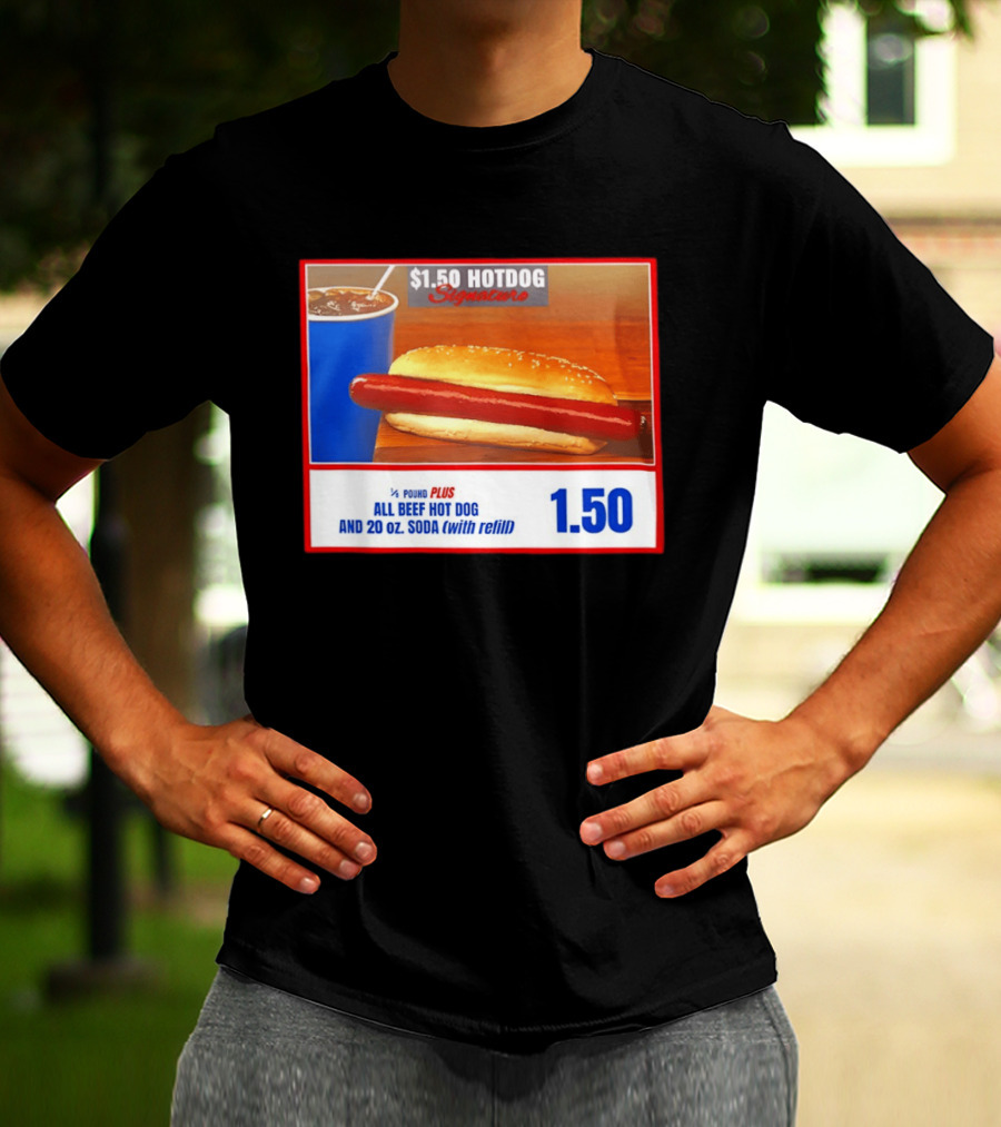 $1.50 Hotdog Signature 1/4 Pound Plus All Beef Hot Dog And 20 Oz. Soda With Refill T-Shirt