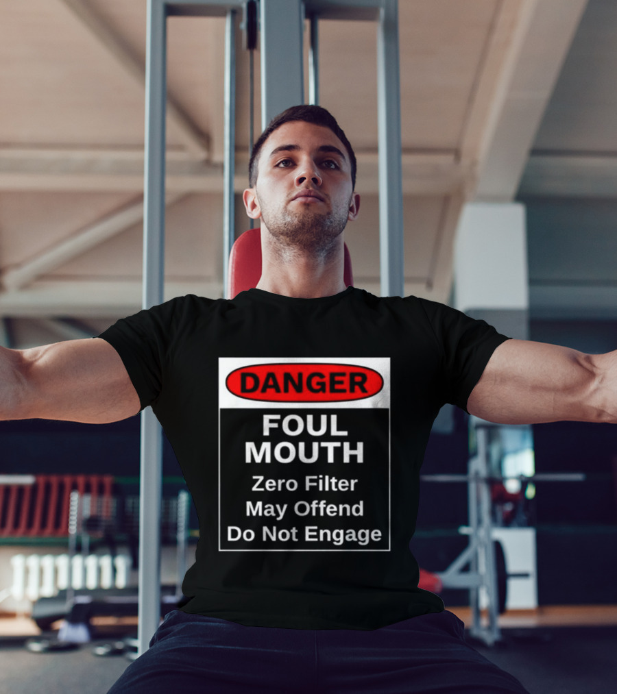 Danger Foul Mouth Zero Filter May Offend Do Not Engage Warning T-Shirt