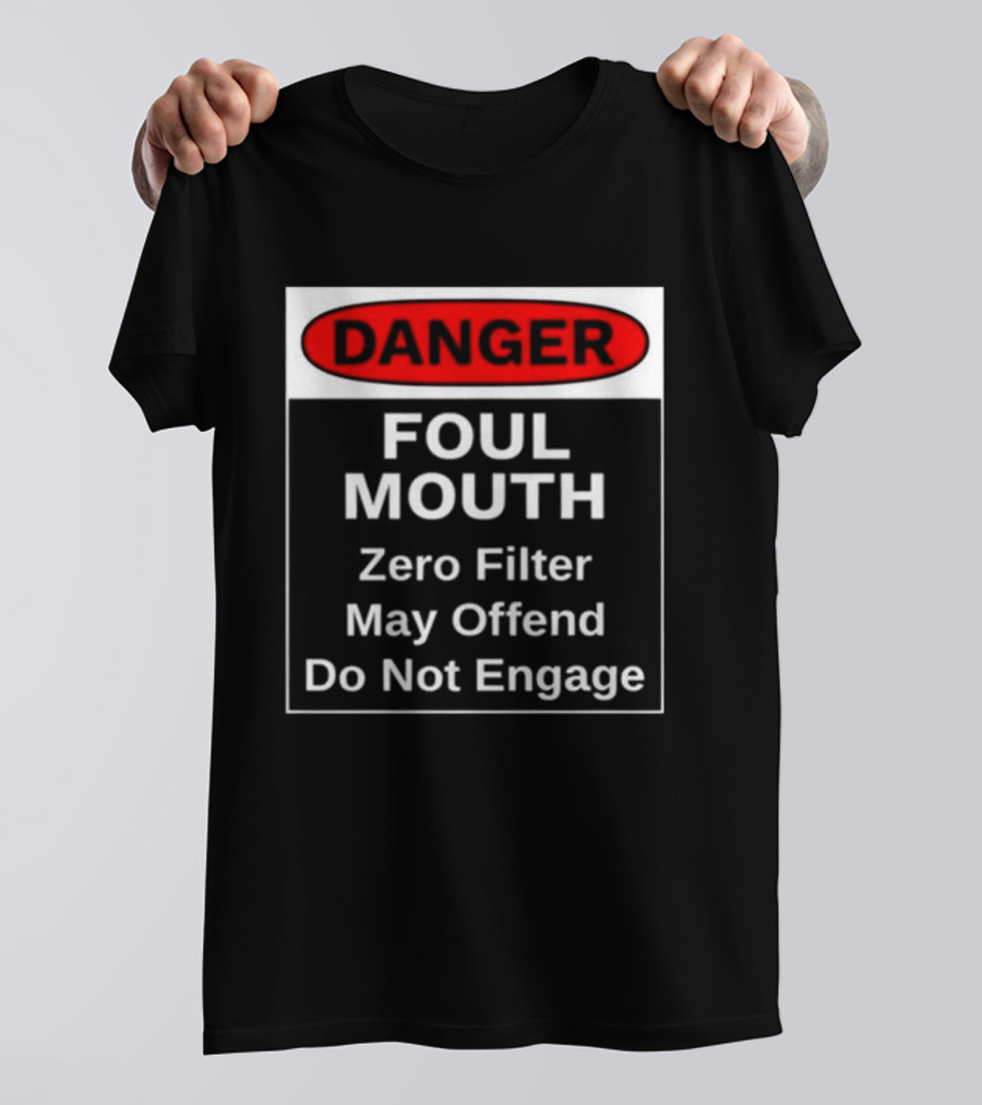 Danger Foul Mouth Zero Filter May Offend Do Not Engage Warning T-Shirt