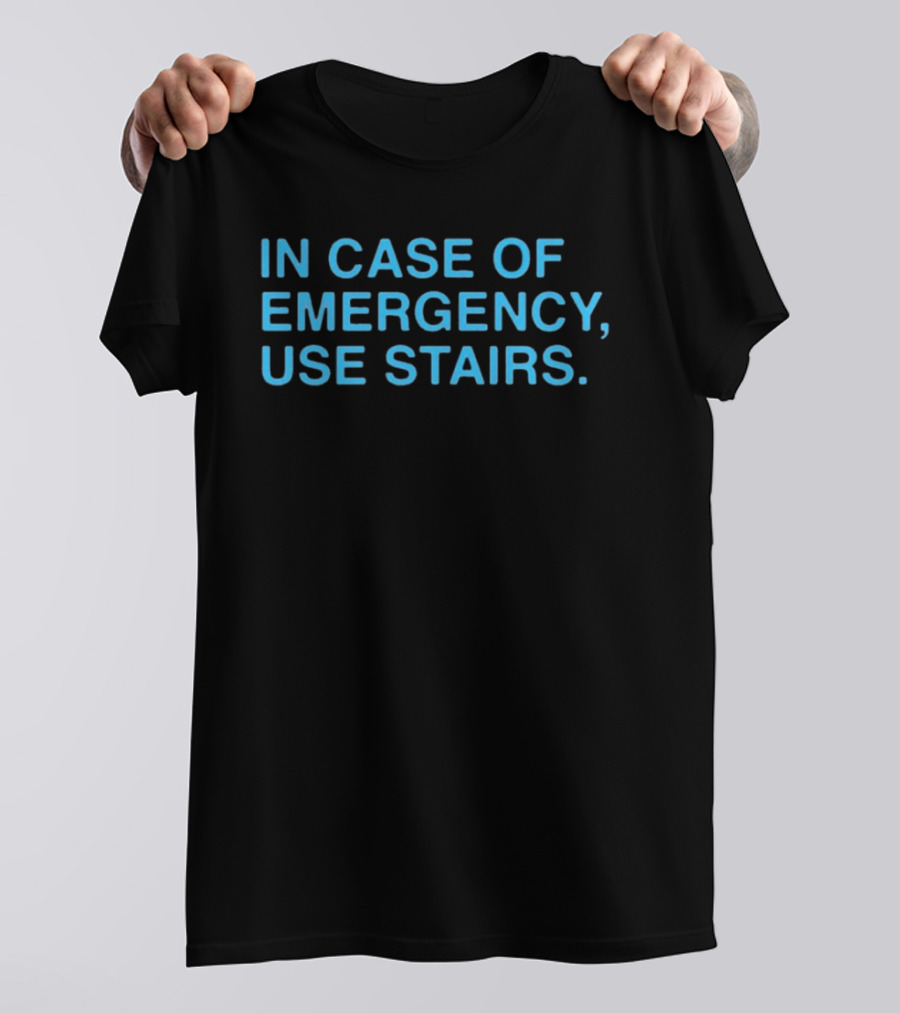 In Case Of Emergency Use Stairs Emergency Message T-Shirt