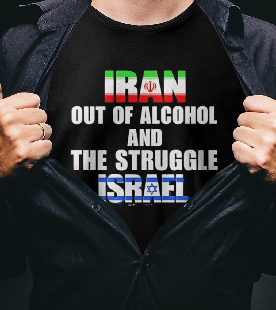 Iran Out Of Alcohol And The Struggle Israel Flag T-Shirt