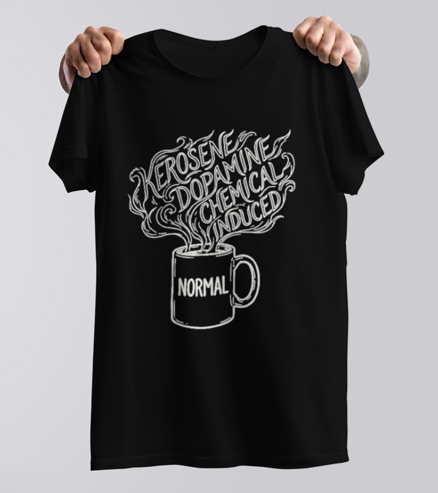 Kerosene Dopamine Chemical Induced Normal Steam T-Shirt