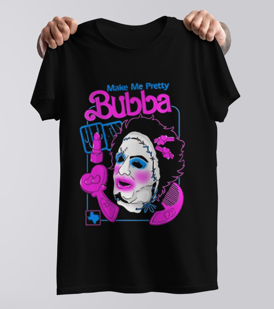 Make Me Pretty Bubba Not Safe Pretty Not Tasteful Pretty Colorful Face T-Shirt