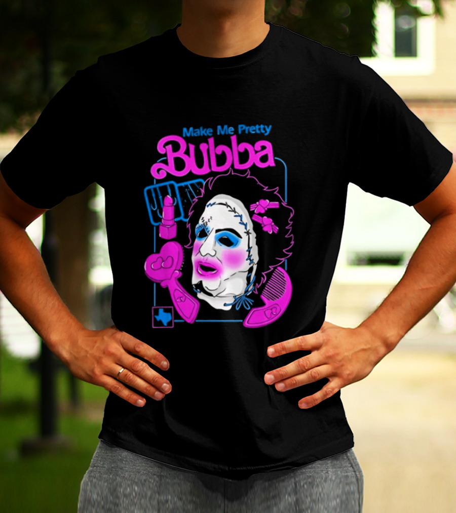 Make Me Pretty Bubba Not Safe Pretty Not Tasteful Pretty Colorful Face T-Shirt