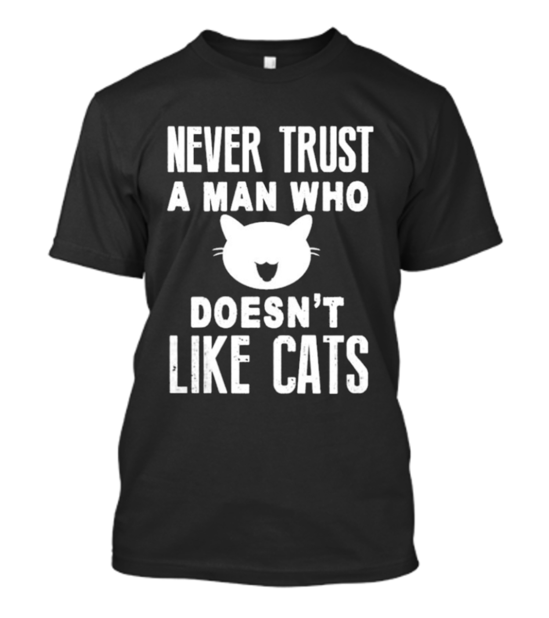 Never Trust A Man Who Doesn't Like Cats Cat Face T-Shirt