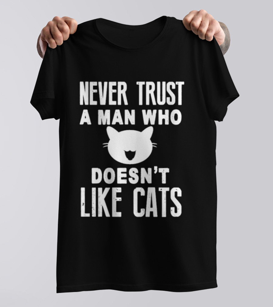 Never Trust A Man Who Doesn't Like Cats Cat Face T-Shirt