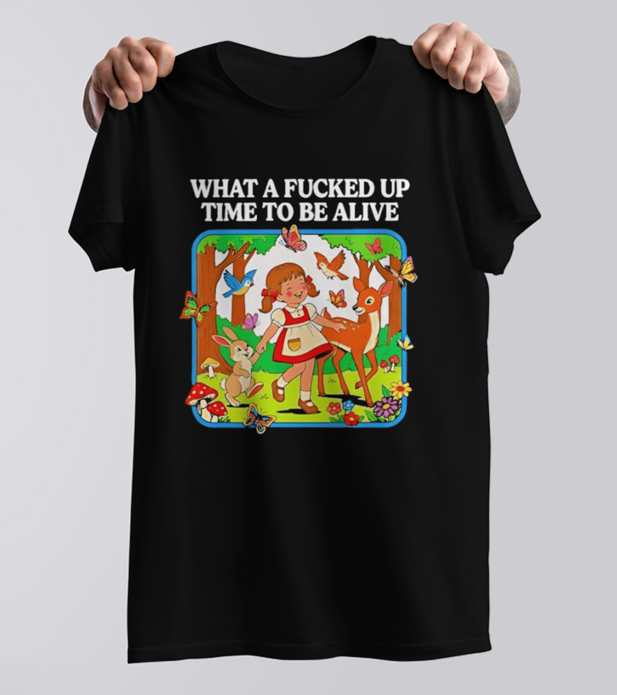 What A Fucked Up Time To Be Alive Whimsical Forest Creatures T-Shirt