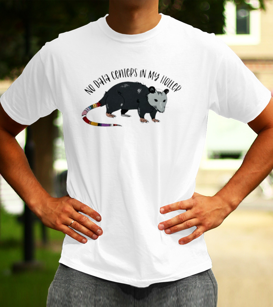 No Data Centers In My Holler Possum Protest T-Shirt