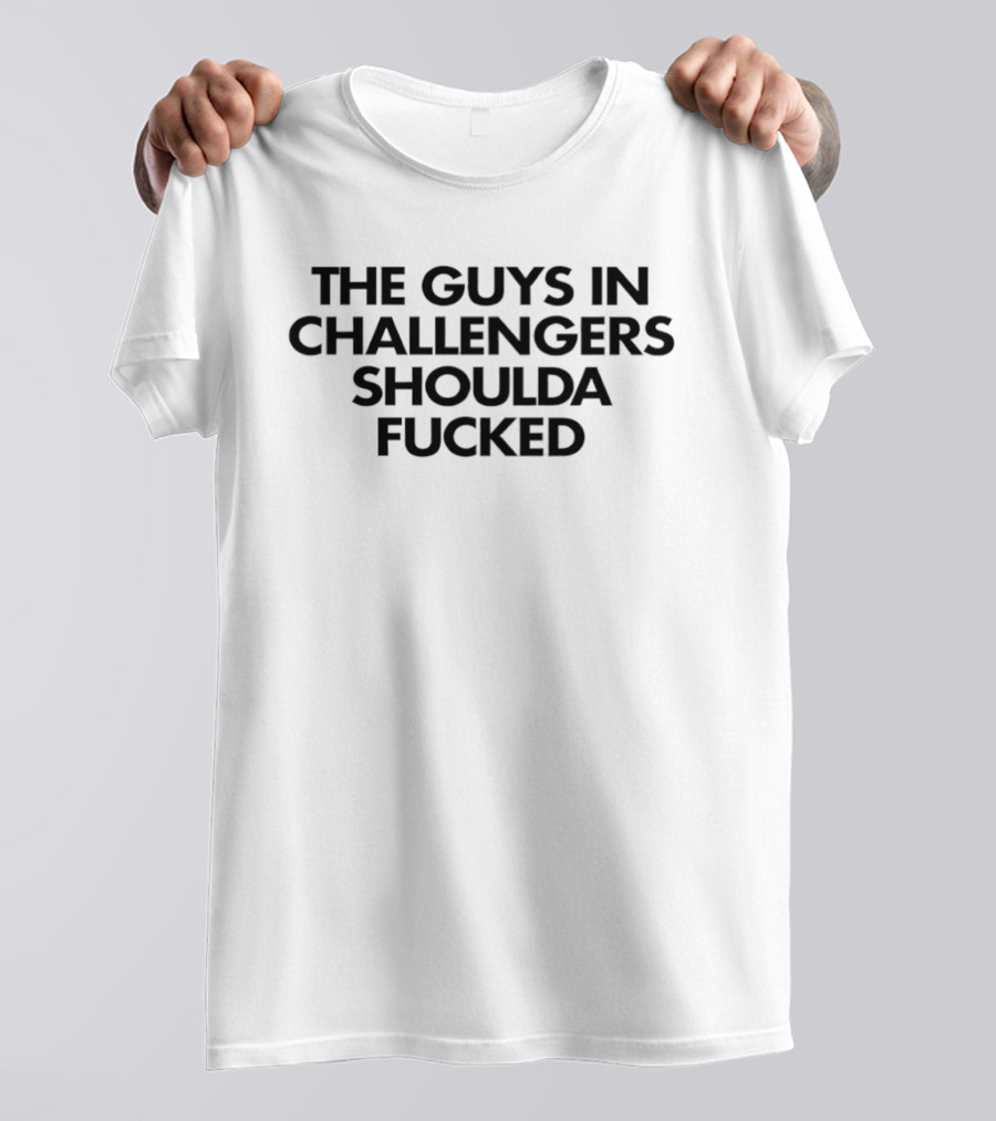 The Guys In Challengers Shoulda Fucked T-Shirt