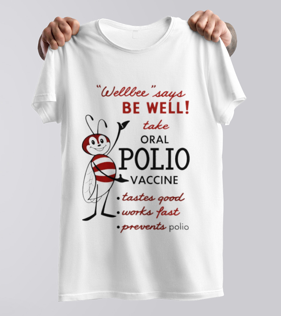 Wellbee Says Be Well Take Oral Polio Vaccine Tastes Good Works Fast Prevents Polio T-Shirt