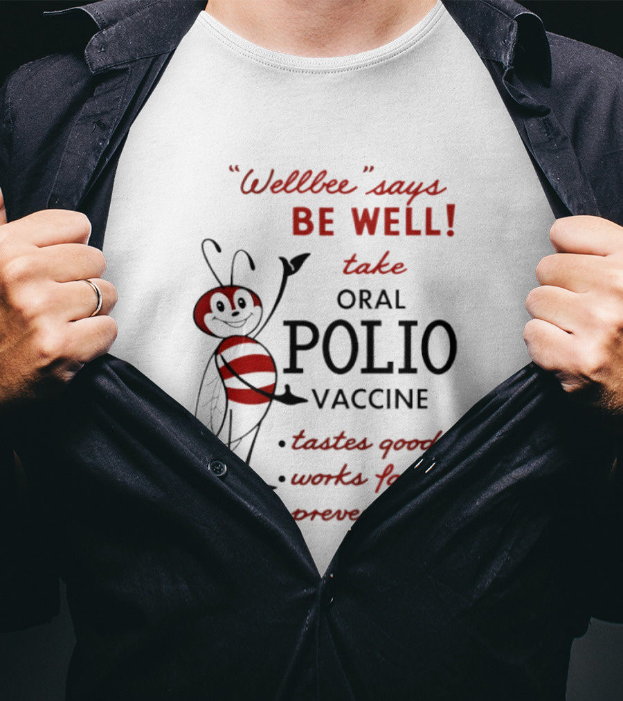 Wellbee Says Be Well Take Oral Polio Vaccine Tastes Good Works Fast Prevents Polio T-Shirt