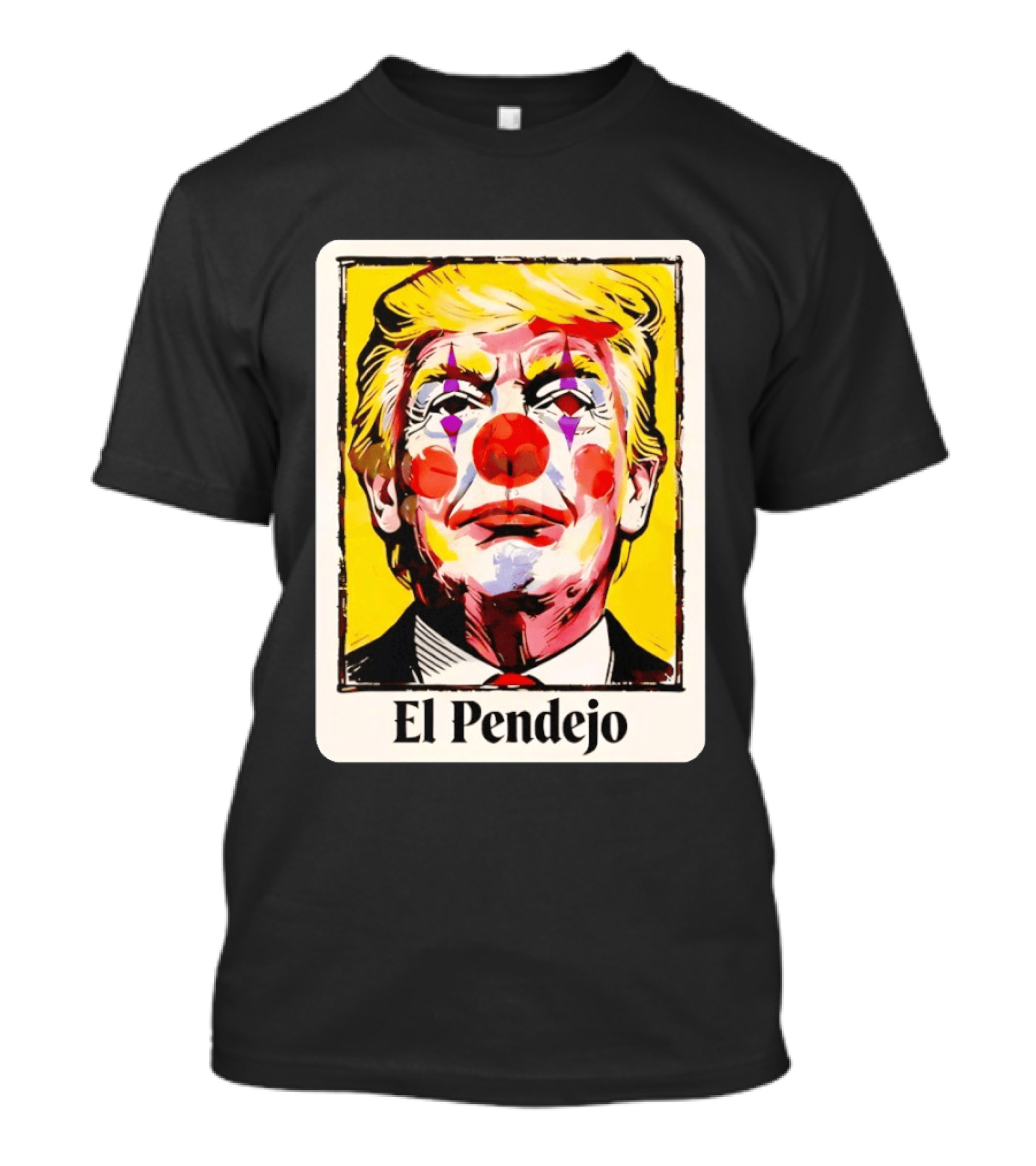 El Pendejo Satirical Clown Trump T-Shirt