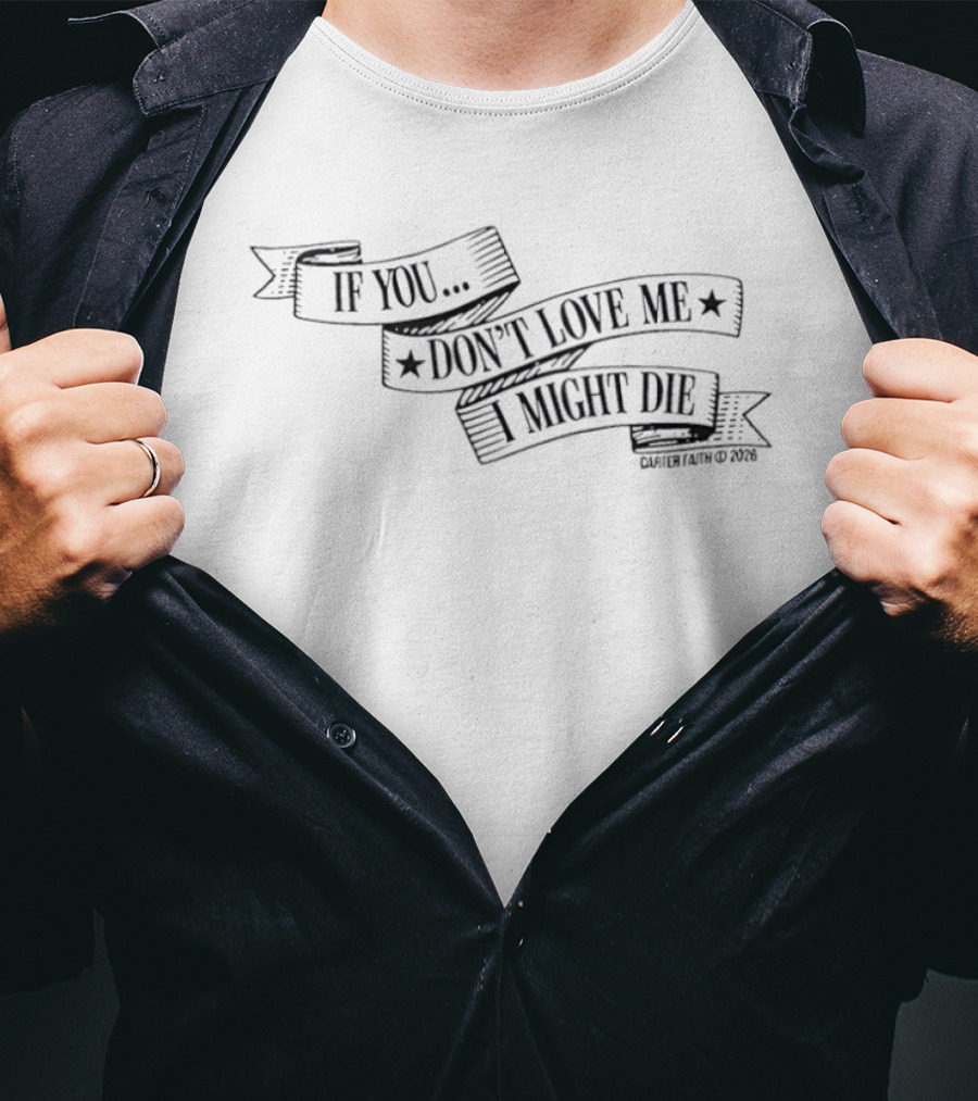 Carter Faith If You Don't Love Me I Might Die Banner Style 2022 T-Shirt