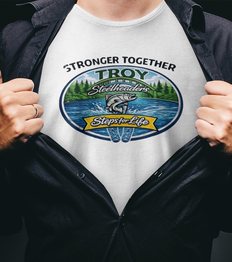 Stronger Together Troy Steelheaders Steps For Life Fishing Adventure T-Shirt
