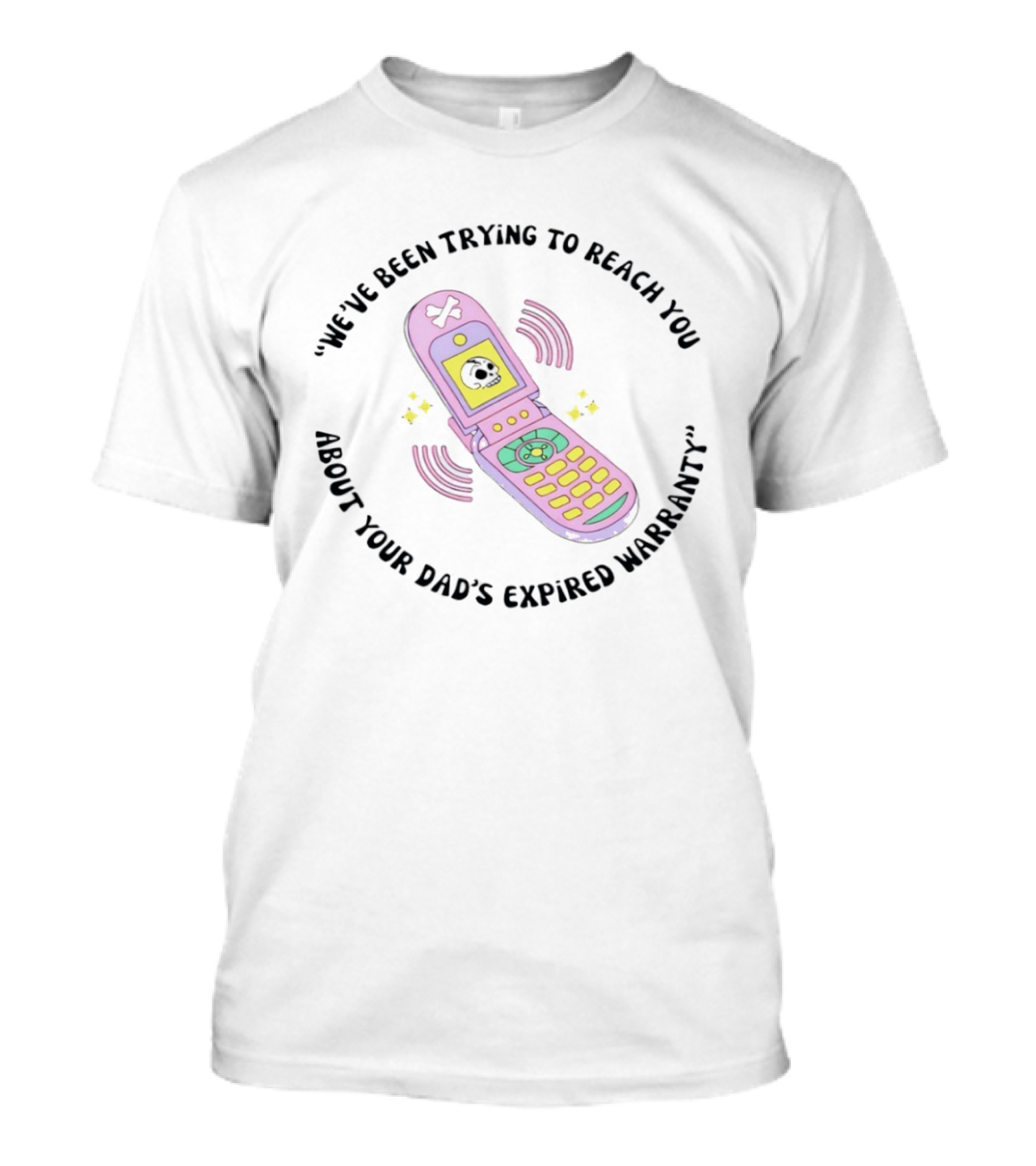 We've Been Trying To Reach You About Your Dad's Expired Warranty Retro Flip Phone T-Shirt