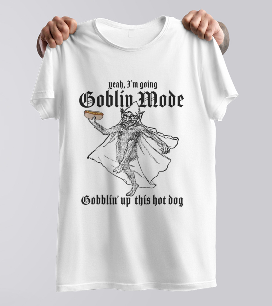 Yeah I'm Going Goblin Mode Gobblin' Up This Hot Dog T-Shirt