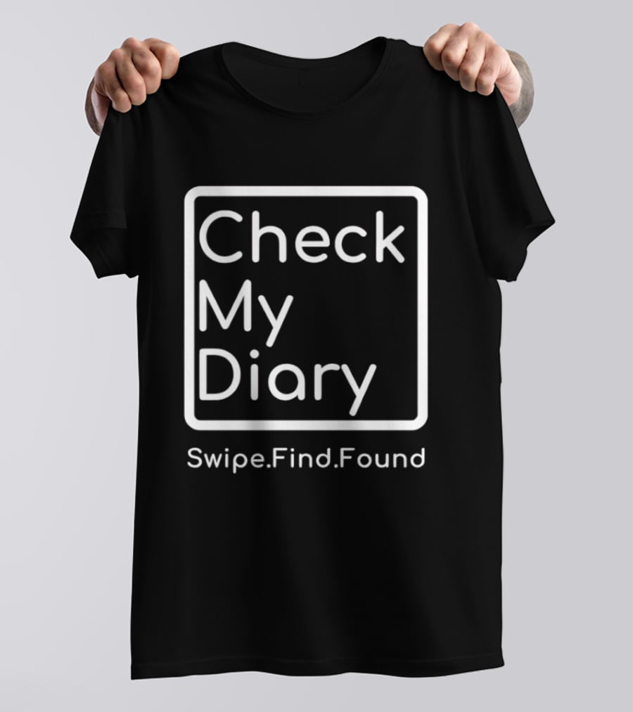 Check My Diary Swipe Find Found T-Shirt