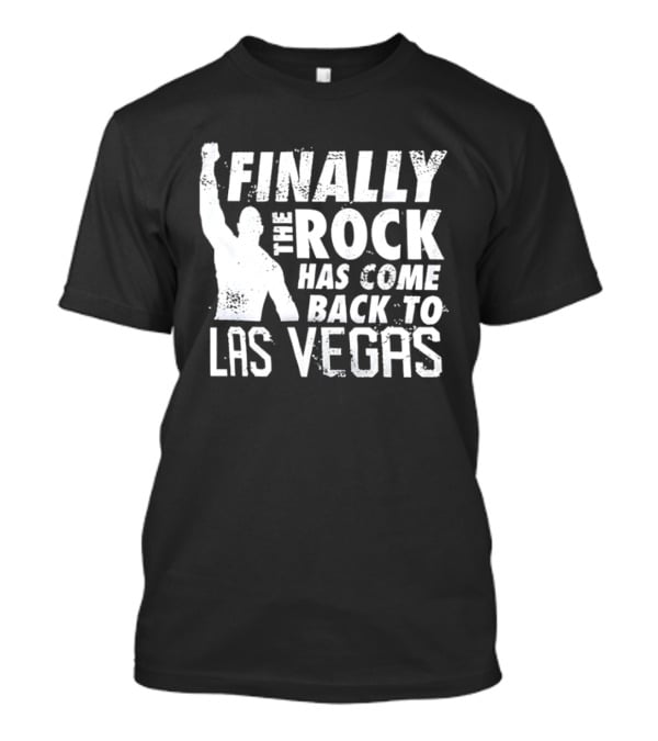 Finally The Rock Has Come Back To Las Vegas T-Shirt